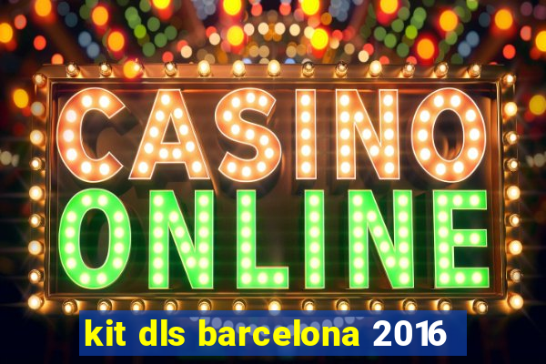 kit dls barcelona 2016